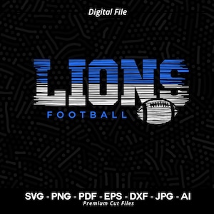 May include: A digital file for a blue and white striped graphic design of the word "LIONS" with a football graphic. The text "FOOTBALL" is below the word "LIONS". The text "SVG - PNG - PDF - EPS - DXF - JPG - AI" is below the graphic. The text "Premium Cut Files" is below the previous text.
