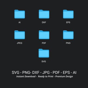 May include: A set of seven blue folder icons representing different file formats: AI, DXF, EPS, JPEG, PDF, PNG, and SVG. The text "SVG - PNG - DXF - JPG - PDF - EPS - AI" is below the icons, and the text "Instant Download - Ready to Print - Premium Design" is below that.