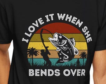 Funny Fishing Shirt Comfort Colors, I Love It When She Bends Over Tee, Fisherman Humor Shirt, Bass Fishing Gift for Him