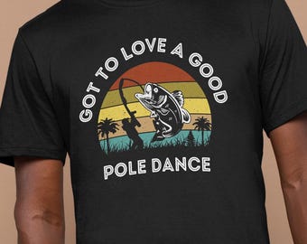 Funny Fishing Comfort Colors Shirt, Got to Love a Good Pole Dance Tee, Fisherman Humor Shirt