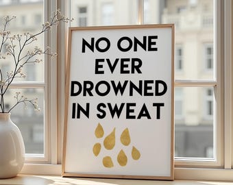 Gym Motivation Poster: "No One Ever Drowned in Sweat" Quote