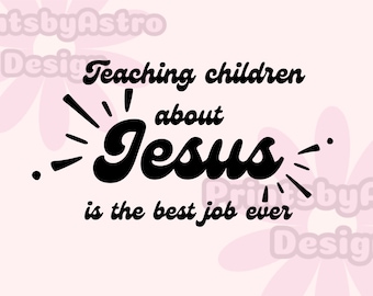 Teaching children about Jesus is the best job ever png, teacher shirt design, teacher appreciation gift, Christian teacher Png, Pastor svg