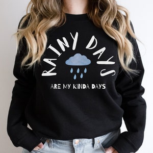 Rainy Day Are My Kinda Days Sweatshirt, Cute Sweatshirt, Cloud Sweatshirt, Sweatshirt for Rainy Weather, Raining Days Sweats