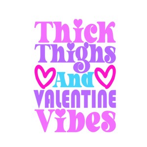 Thick Thighs Valentine Vibes Hearts SVG, Cricut, Silhouette Cut File