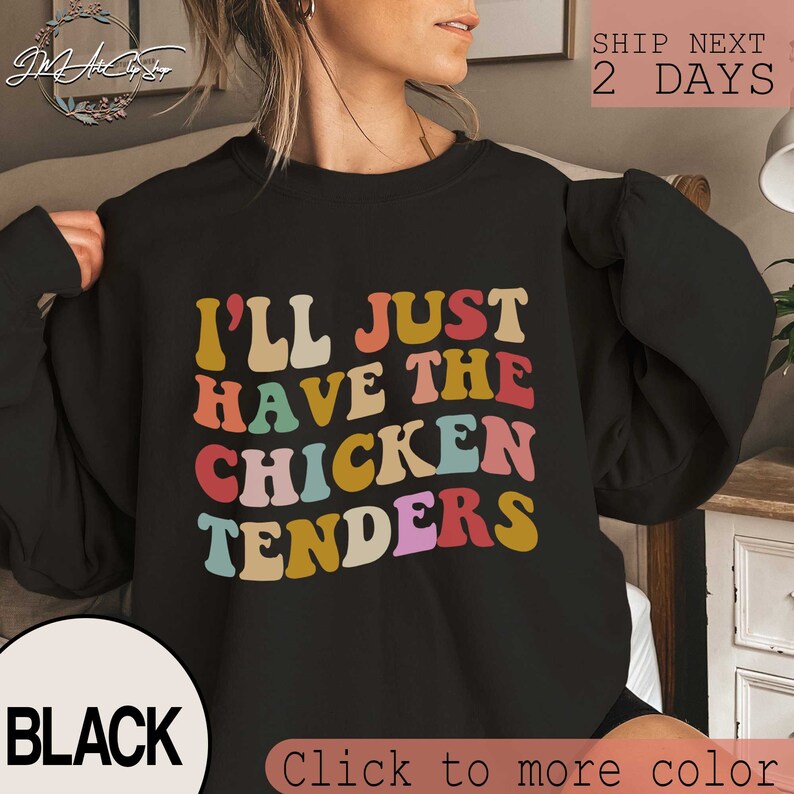 I'll Just Have the Chicken Tenders Sweatshirt, Chicken Nuggets