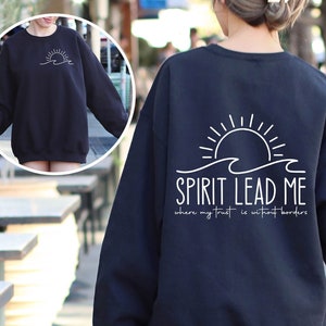 Spirit Lead Me Sweatshirt, Inspirational Quotes Saying Shirt, Where My Trust Is Without Borders, Christian Clothing, Christian Gifts