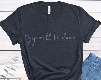 Thy Will Be Done Shirt, Catholic Mom Gift, Gift for Catholic, Saint Shirt, Catholic, Catholic Shirt Saint Tshirt