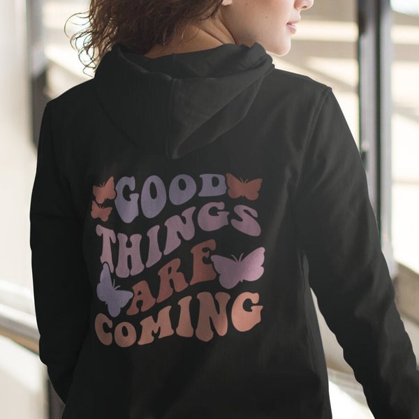 GOOD THINGS HOODIE - Positive Sweatshirt - Good Things Are Coming Hippie Bubble Text - Tumblr Pullover Positivity Gift for Girlfriend Sweat