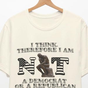 I think therefore t shirt, democrat, election, republican, trump, biden , political awareness, politics, political t shirt