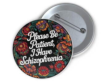 please be patient,  Schizophrenia, Mental health awareness pin, Compassionate pin button, mental health, Schizophrenia solidarity,  Empathy