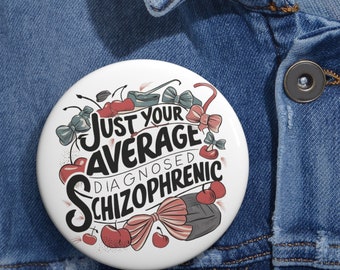 Just your average diagnosed Schizophrenic, Schizophrenia Awareness pin button, Mental health accessory, mental health advocacy, psychosis,