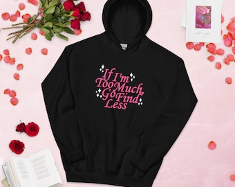 Si soy demasiado, busca menos sudadera con capucha, sudadera con capucha de empoderamiento, ropa alentadora, sudadera linda y moderna de gran tamaño