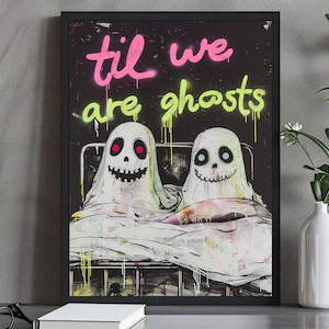 Til We Are Ghosts - Ghost Print, Romantic Poster Gift, Valentines Day, Maximalist Style, Gothic Home Decor, Gothic Print