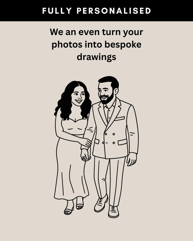 May include: Black and white line drawing of a couple holding hands, walking forward. The woman wears a long dress, and the man wears a suit. Text at the top reads "FULLY PERSONALISED" and "We an even turn your photos into bespoke drawings."