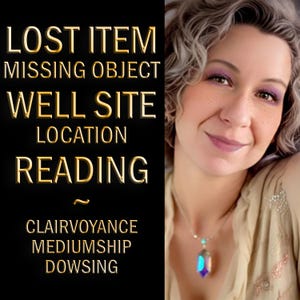 Lost Item | Missing Object | Find New Site | Water Well Location | Dowsing | Psychic Energy | Empath Mediumship | No Tarot