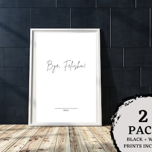 Friday - Movie Quote Poster - &quot;Bye, Felisha&quot; - Set of 2 Black and White Prints - Funny Pop Culture Wall Art