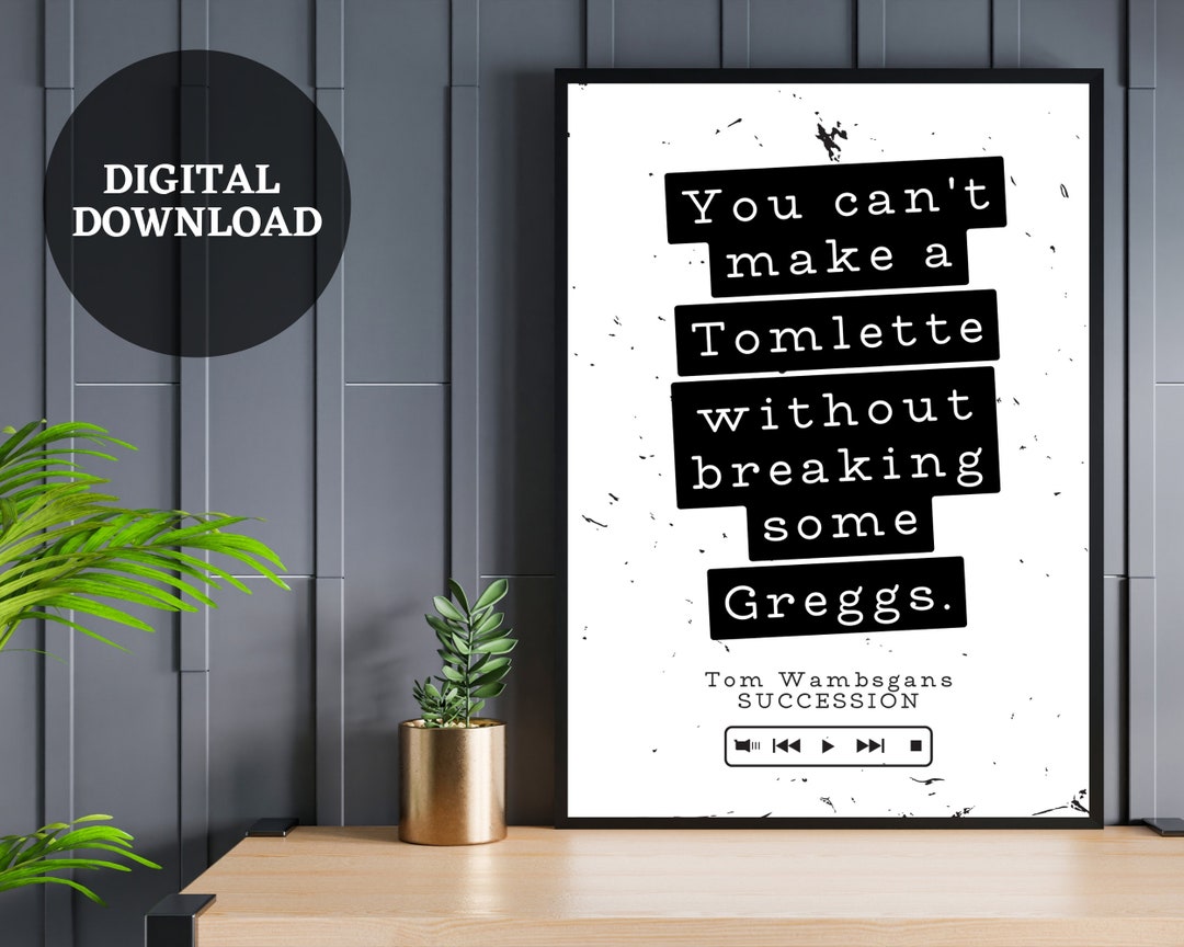 Succession Quote Print // You Can't Make A Tomlette Without Breaking