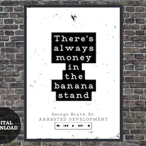 Arrested Development Print // There&#39;s Always Money in the Banana Stand // George Bluth Sr Quote // Black & White // Instant Digital TV Art