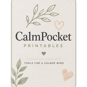 May include: A rectangular card with rounded corners features the text "CalmPocket PRINTABLES" in dark gray. The card has a light beige background with green leaf illustrations and two heart shapes. The text "TOOLS FOR A CALMER MIND" is also present.