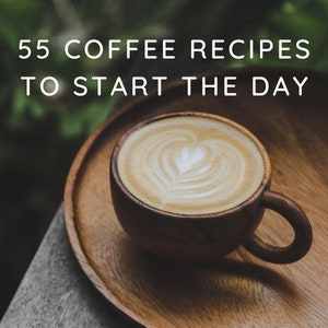 55 Coffee Recipes To Start The Day, Coffee Lovers, Easy-To-Follow