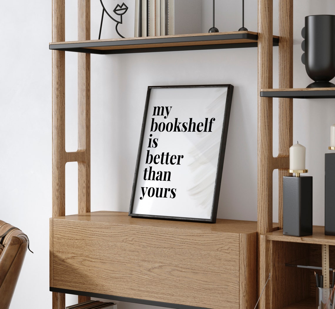 My Bookshelf is Better Than Yours, Printable Wall Art, 8.5x11, Literary ...