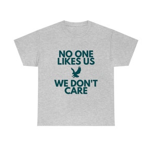 No One Likes Us We Don&#39;t Care Unisex Heavy Cotton Tee | Philadelphia Eagles Fan Gift
