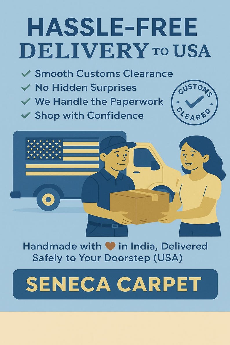 May include: A light blue informational graphic featuring the text HASSLE-FREE DELIVERY TO USA, Smooth Customs Clearance, No Hidden Surprises, We Handle the Paperwork, Shop with Confidence, and SENECA CARPET. It shows a delivery truck and two people.