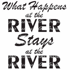 What Happens at the River Stays at the River Instant Download SVG PDF Jpg PNG Digital Download