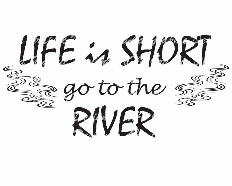 Life is Short Go to the River Instant Download SVG PDF Jpg PNG Digital
