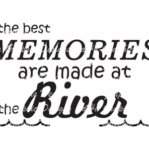 The Best Memories are made at the River Instant Download SVG PDF Jpg PNG Digital Download