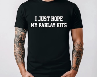 I Just Hope My Parlay Hits T-Shirt | Sports Betting Tee, Football Parlay Shirt, Gambling Tee, Gambler Shirt, Vegas Trip Shirt
