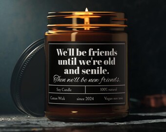 Well be friends until were old and senile then well be new friends candle, Best Friend Candle, Funny Candles Gifted Scented Soy Candle