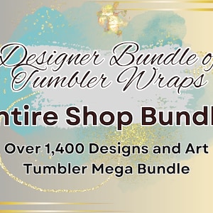 Designer Bundle Tumbler Wrap Entire Store Bundle - All Past and Future Designs Tumblerwraps Bundle - Google Drive Access - Whole Shop Bundle
