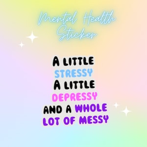A Little Stressy, A Little Depressy, and a Whole Lot of Hot Messy | Mental Health Sticker - funny mental health decal, stress relief sticker