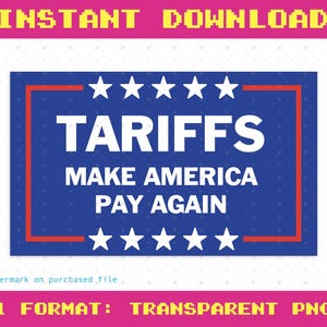 May include: A blue and red sign with white stars and the text "TARIFFS MAKE AMERICA PAY AGAIN".