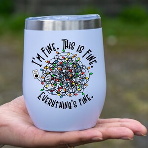 I'm Fine This is Fine Everthing's Fine Chill Wine Tumbler, Gift for Wine Lover, Coworker Gift for Christmas, Christmas Wine Tumbler