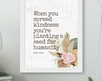 Planting Seeds For Humanity Print, by Linda J Wolff, Inspirational Quote, Kindness Quote, Change Your Life, Dorm Decor, Cancer Gift