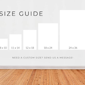 May include: Size guide for prints, showing five different sizes: 8x10 inches, 11x14 inches, 12x18 inches, 18x24 inches, and 24x36 inches. The text "NEED A CUSTOM SIZE? SEND US A MESSAGE!" is below the sizes.
