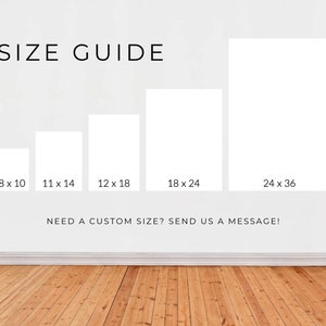 May include: Size guide for prints, showing five different sizes: 8x10 inches, 11x14 inches, 12x18 inches, 18x24 inches, and 24x36 inches. The text "NEED A CUSTOM SIZE? SEND US A MESSAGE!" is below the size guide.