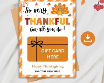 May include: Printable Thanksgiving gift card template featuring a cartoon turkey with the text "So very THANKFUL for all you do!" and a gift card area with the text "GIFT CARD HERE".