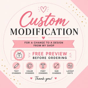 May include: A circular graphic with a light pink background and gold dots, featuring the text Custom Modification, For a change to a design from my shop, Free preview before ordering, and Thank you, with icons for text, color, font, size, and layout.
