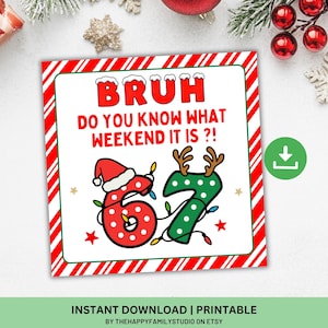 May include: A Christmas-themed printable card with a red and white striped border. The card features the word "BRUH" above the phrase "DO YOU KNOW WHAT WEEKEND IT IS ?!". The numbers "6" and "7" are decorated with Christmas lights and a Santa hat.