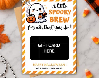 May include: A rectangular Halloween gift card holder featuring a white ghost holding a pumpkin and a mug, with orange and white striped borders. The text reads A little SPOOKY BREW for all that you do!, GIFT CARD HERE, HAPPY HALLOWEEN!, and ADD YOUR NAME HERE.