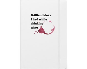Brilliant Ideas I Had While Drinking Wine Hardcover Journal Notebook - Funny Sarcastic - Great Work Gift Journal by Patrick Scott Designs