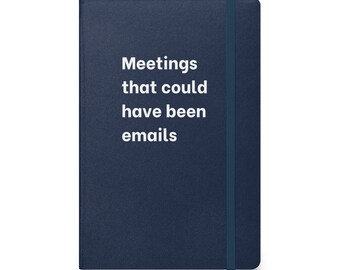 Meetings That Could Have Been Emails Notebook Journal - Gift for Coworker - Sarcastic Notepad by Patrick Scott Designs