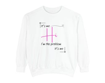 Hi Im the Problem Unisex Sweatshirt Antihero Pop Lyric Graphic Tee Music Lover Fan Gift Relatable Quote Apparel