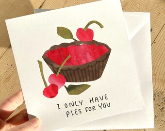 Valentines Day Card - 'I Only Have Pies For You'