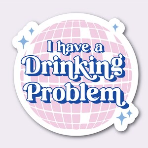 I Have a Drinking Problem Sticker | Disco Ball Glitter Groovy Retro Sticker