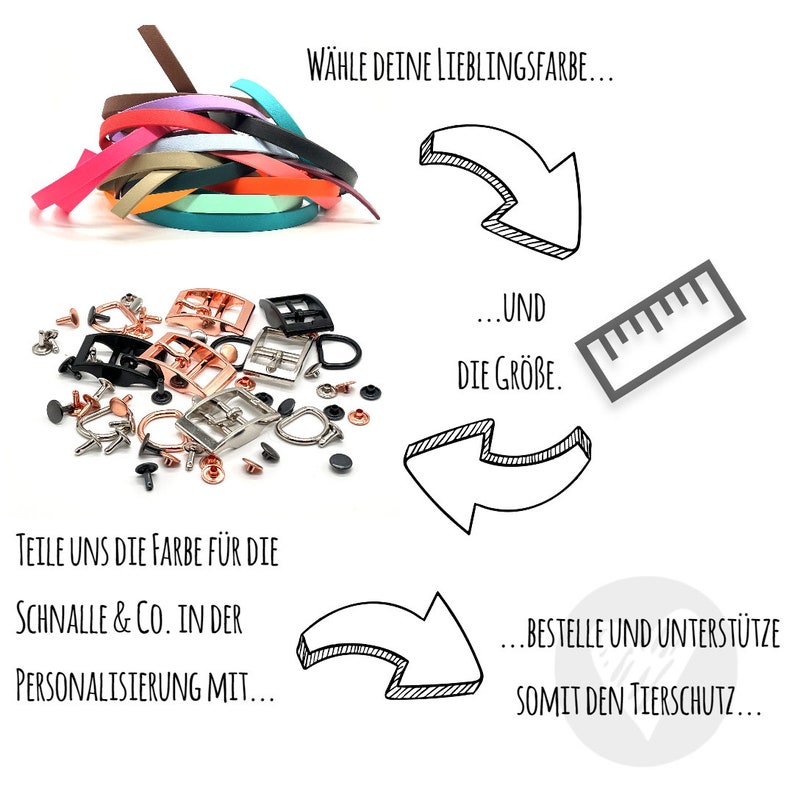 May include: A graphic showing the steps to personalize a dog collar. Choose your favorite color and size for the collar, then choose the color for the buckle and hardware. The text says "Choose your favorite color... and the size.  Tell us the color for the buckle and hardware in the personalization. Order and support animal welfare."