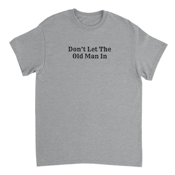 Heavyweight Unisex Crewneck T-shirt- Don't Let the Old Man In